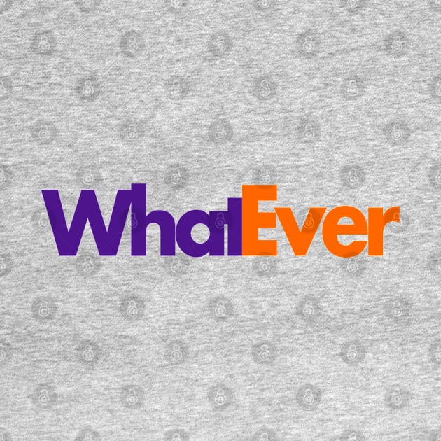 Whatever by PopCultureShirts